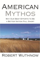 book American Mythos: Why Our Best Efforts to Be a Better Nation Fall Short