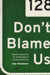 book Don't Blame Us: Suburban Liberals and the Transformation of the Democratic Party