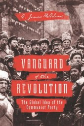 book Vanguard of the Revolution: The Global Idea of the Communist Party