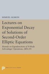 book Lectures on Exponential Decay of Solutions of Second-Order Elliptic Equations: Bounds on Eigenfunctions of N-Body Schrodinger Operations. (MN-29)