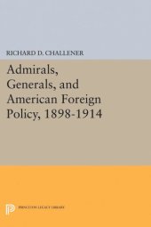 book Admirals, Generals, and American Foreign Policy, 1898-1914