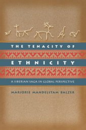 book The Tenacity of Ethnicity: A Siberian Saga in Global Perspective