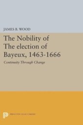 book The Nobility of the Election of Bayeux, 1463-1666: Continuity Through Change