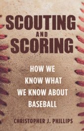 book Scouting and Scoring: How We Know What We Know about Baseball