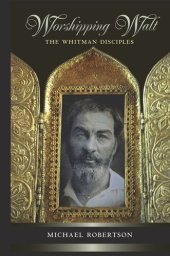 book Worshipping Walt: The Whitman Disciples