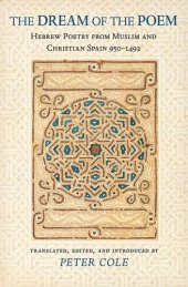 book The Dream of the Poem: Hebrew Poetry from Muslim and Christian Spain, 950-1492