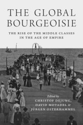 book The Global Bourgeoisie: The Rise of the Middle Classes in the Age of Empire