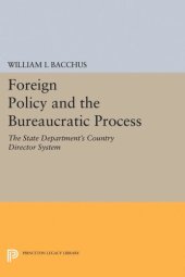 book Foreign Policy and the Bureaucratic Process: The State Department's Country Director System