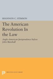 book The American Revolution In the Law: Anglo-American Jurisprudence before John Marshall