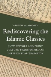 book Rediscovering the Islamic Classics: How Editors and Print Culture Transformed an Intellectual Tradition