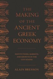 book The Making of the Ancient Greek Economy: Institutions, Markets, and Growth in the City-States