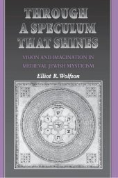 book Through a Speculum That Shines: Vision and Imagination in Medieval Jewish Mysticism