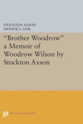 book "Brother Woodrow": A Memoir of Woodrow Wilson by Stockton Axson