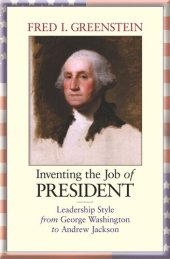 book Inventing the Job of President: Leadership Style from George Washington to Andrew Jackson