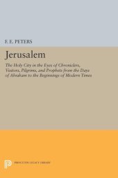 book Jerusalem: The Holy City in the Eyes of Chroniclers, Visitors, Pilgrims, and Prophets from the Days of Abraham to the Beginnings of Modern Times