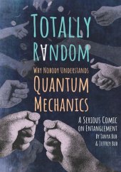 book Totally Random: Why Nobody Understands Quantum Mechanics (A Serious Comic on Entanglement)