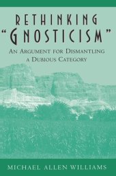 book Rethinking "Gnosticism": An Argument for Dismantling a Dubious Category