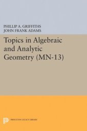 book Topics in Algebraic and Analytic Geometry. (MN-13), Volume 13: Notes From a Course of Phillip Griffiths