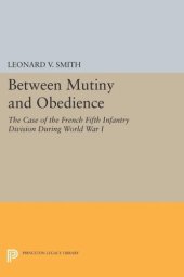 book Between Mutiny and Obedience: The Case of the French Fifth Infantry Division during World War I