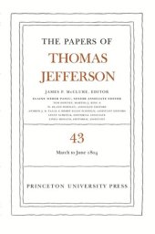 book Papers of Thomas Jefferson. Volume 43 The Papers of Thomas Jefferson, Volume 43: 11 March to 30 June 1804