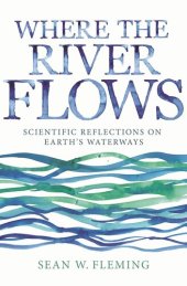 book Where the River Flows: Scientific Reflections on Earth's Waterways