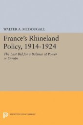 book France's Rhineland Policy, 1914-1924: The Last Bid for a Balance of Power in Europe