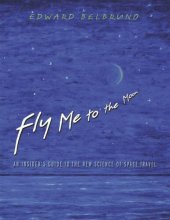 book Fly Me to the Moon: An Insider's Guide to the New Science of Space Travel