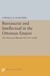 book Bureaucrat and Intellectual in the Ottoman Empire: The Historian Mustafa Ali (1541-1600)