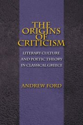 book The Origins of Criticism: Literary Culture and Poetic Theory in Classical Greece