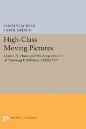 book High-Class Moving Pictures: Lyman H. Howe and the Forgotten Era of Traveling Exhibition, 1880-1920