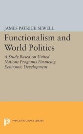 book Functionalism and World Politics: A Study Based on United Nations Programs Financing Economic Development