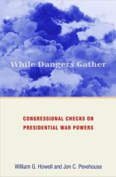 book While Dangers Gather: Congressional Checks on Presidential War Powers