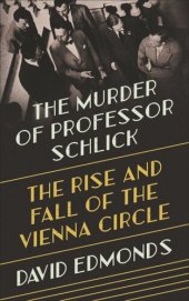 book The Murder of Professor Schlick: The Rise and Fall of the Vienna Circle