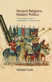 book Ancient Religions, Modern Politics: The Islamic Case in Comparative Perspective