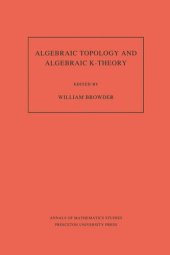 book Algebraic Topology and Algebraic K-Theory (AM-113), Volume 113: Proceedings of a Symposium in Honor of John C. Moore. (AM-113)