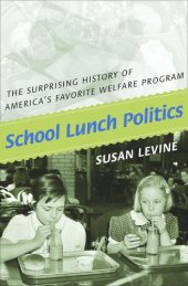 book School Lunch Politics: The Surprising History of America's Favorite Welfare Program