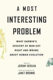 book A Most Interesting Problem: What Darwin’s Descent of Man Got Right and Wrong about Human Evolution