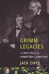 book Grimm Legacies: The Magic Spell of the Grimms' Folk and Fairy Tales