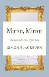 book Mirror, Mirror: The Uses and Abuses of Self-Love