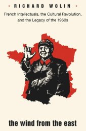 book The Wind from the East: French Intellectuals, the Cultural Revolution, and the Legacy of the 1960s