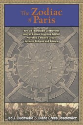 book The Zodiac of Paris: How an Improbable Controversy over an Ancient Egyptian Artifact Provoked a Modern Debate between Religion and Science