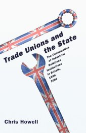 book Trade Unions and the State: The Construction of Industrial Relations Institutions in Britain, 1890-2000