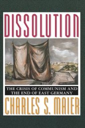 book Dissolution: The Crisis of Communism and the End of East Germany