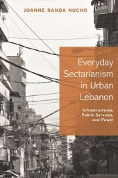 book Everyday Sectarianism in Urban Lebanon: Infrastructures, Public Services, and Power