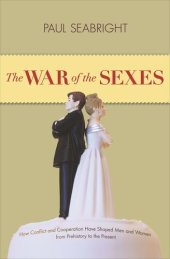 book The War of the Sexes: How Conflict and Cooperation Have Shaped Men and Women from Prehistory to the Present