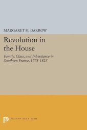 book Revolution in the House: Family, Class, and Inheritance in Southern France, 1775-1825