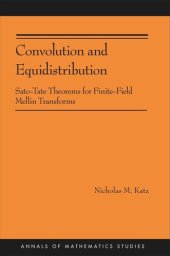 book Convolution and Equidistribution: Sato-Tate Theorems for Finite-Field Mellin Transforms (AM-180)