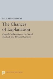 book The Chances of Explanation: Causal Explanation in the Social, Medical, and Physical Sciences