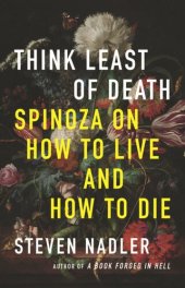 book Think Least of Death: Spinoza on How to Live and How to Die