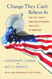 book Change They Can't Believe In: The Tea Party and Reactionary Politics in America - Updated Edition